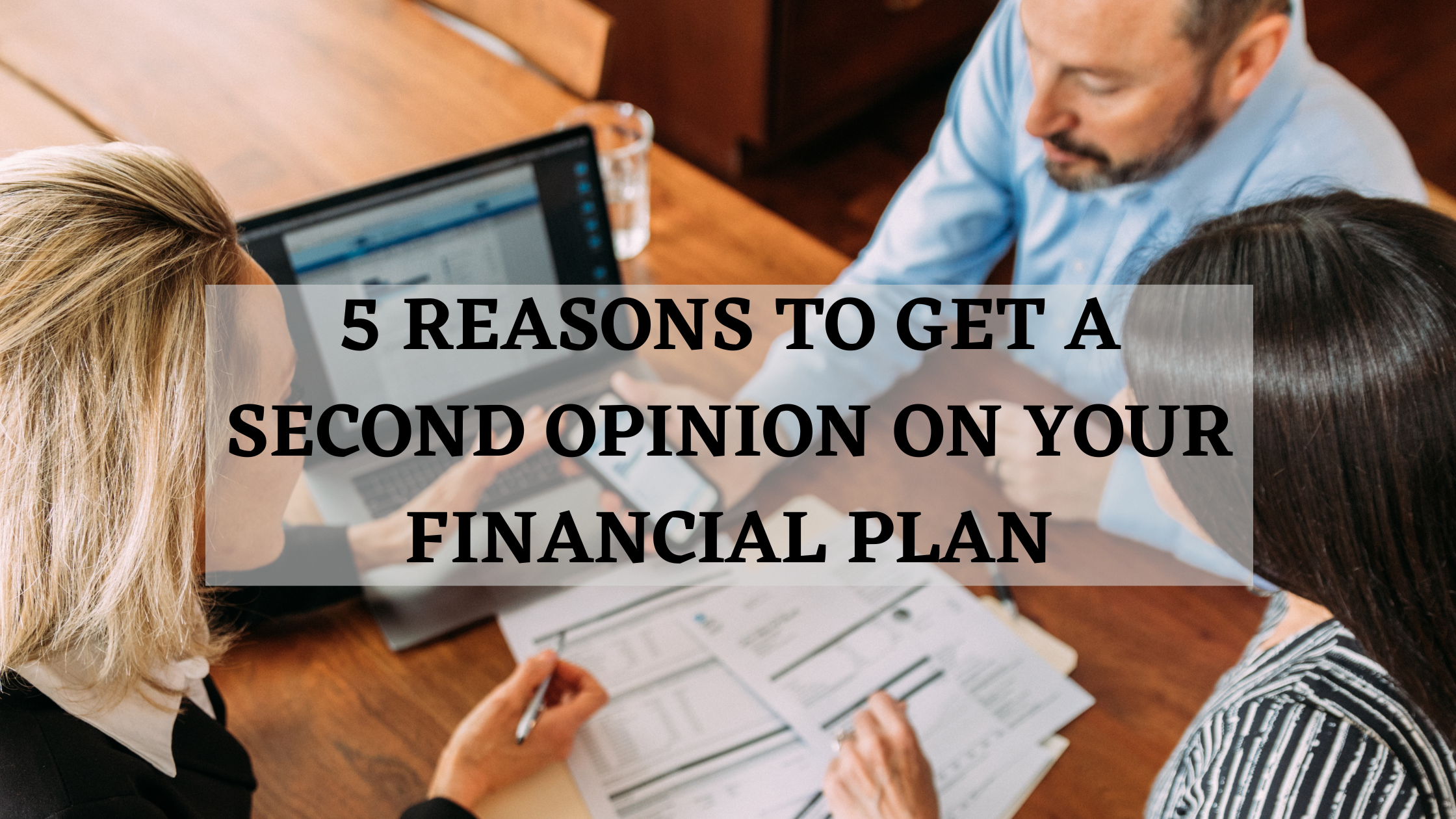 5 reasons to get a second opinion on your financial plan